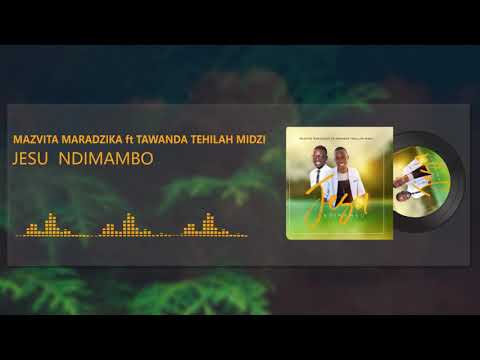 JESU NDIMAMBO By Mazvita Maradzika ft Tawanda Tehillah Midzi