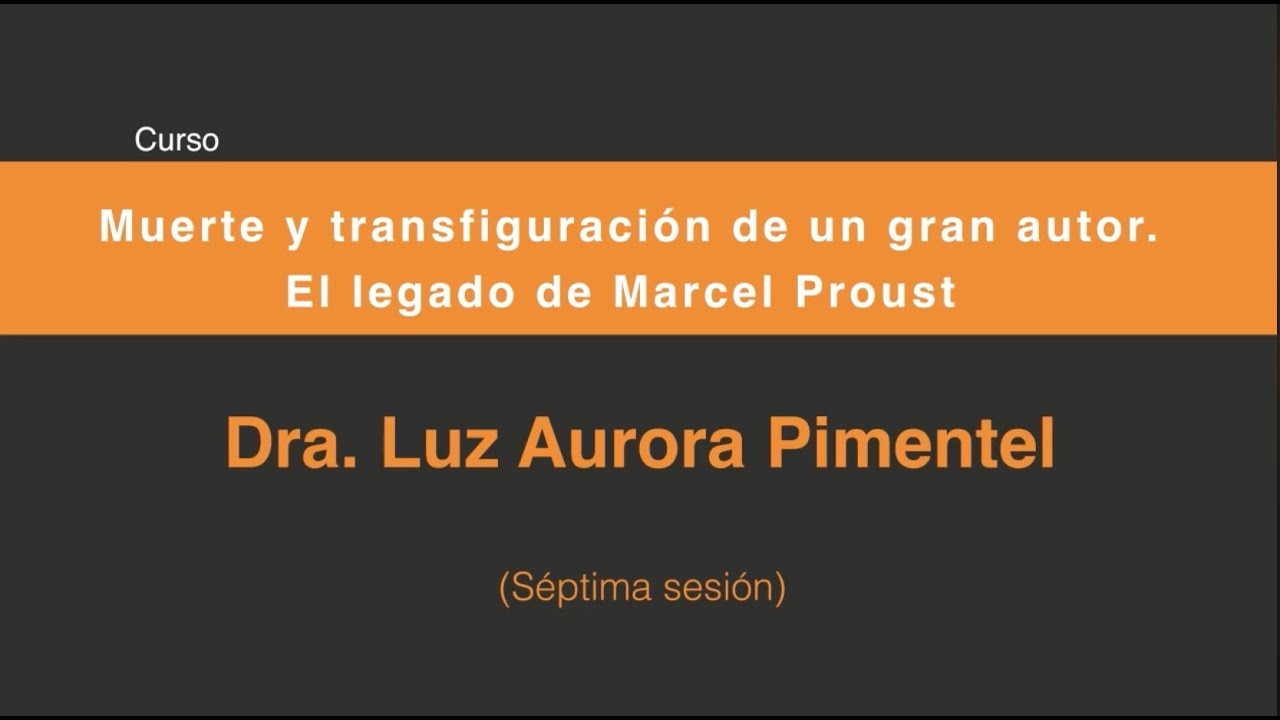 El legado de Marcel Proust a cien años de su muerte (Séptima Sesión 7/7)