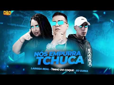 TINHO DO COQUE E LARYSSA REAL E DJ GUINA  -  NÓS EMPURRA TCHUCA