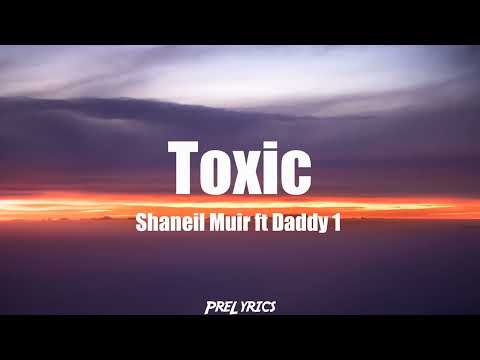 Shaneil Muir ft Daddy1 - Toxic (Lyrics)