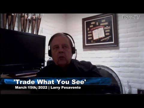 March 15th, Trade What You See with Larry Pesavento on TFNN - 2022