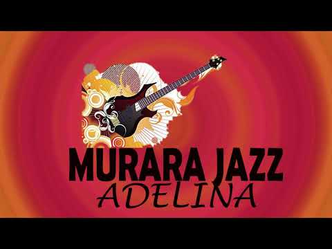 Murara Jazz - Adelina (Traditional Song)