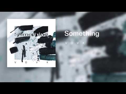 VOVK - Something