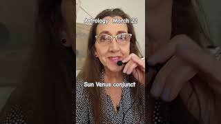 Astrology  March 22 Sun Venus conjunct New Venus Cycle