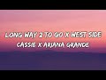 LONG WAY 2 TO GO x WEST SIDE | (ArianaGrande x Cassie |  Lyrics