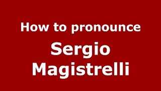How to pronounce Sergio Magistrelli