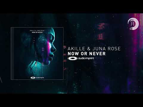 Akille & Juna Rose - Now Or Never [Audio Imprint] Extended