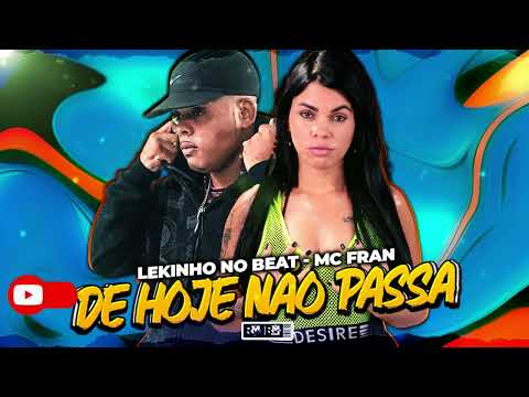 LEKINHO NO BEAT, MC FRAN - DE HOJE NÃO PASSA (BNB NO BEAT)