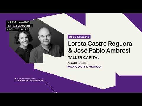 Loreta Castro Reguera & José Pablo Ambrosi – Global Award for Sustainable Architecture 2026 Laureates