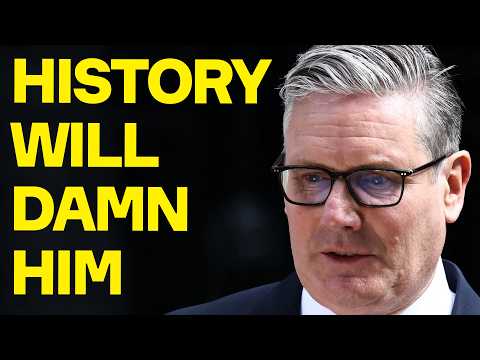 Keir Starmer: History Will DAMN Him