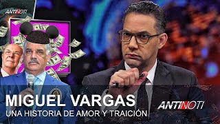 Miguel Vargas Una Historia De Amor Y Traición – #Antinoti Lunes 1 de Octubre, 2018