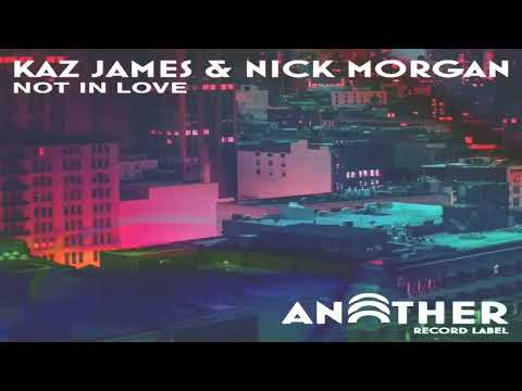 Kaz James & Nick Morgan - Not In Love