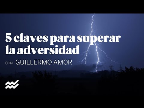 5 claves para superar la adversidad con Guillermo Amor | Kuestiona