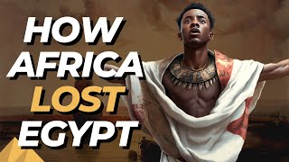 How Africa Lost Egypt! A Scholars Theory