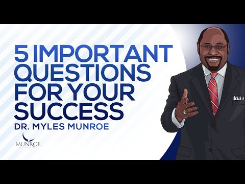 5 Important Questions For Your Success | Dr. Myles Munroe