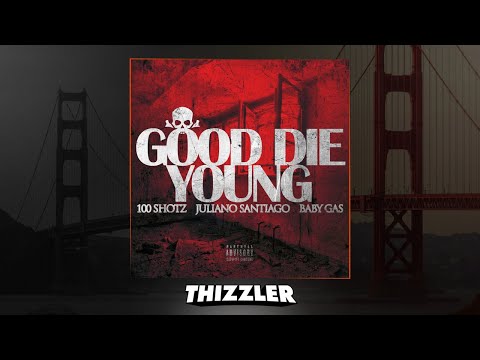 100 Shotz Soltize x Juliano Santiago x Baby Gas - Good Die Young [Thizzler.com Exclusive]