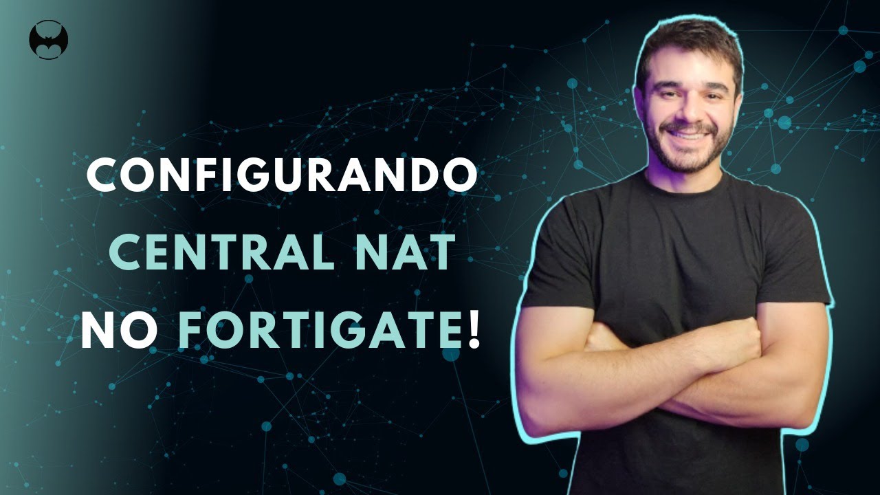 FORTIGATE - CONFIGURANDO CENTRAL NAT