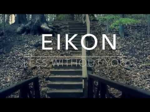 Eikon - Less Without You