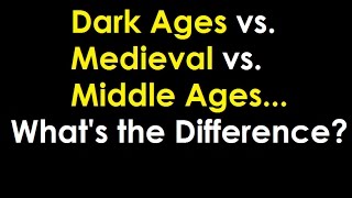 Dark Ages vs. Middle Ages vs. Medieval - What&#39;s the Difference?