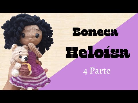 Boneca Heloísa em Amigurumi - Passo a Passo / Parte 4