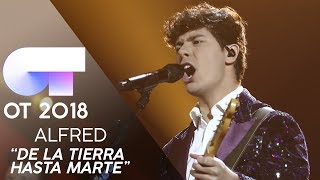 "DE LA TIERRA HASTA MARTE" - ALFRED GARCÍA | GALA 11 | OT 2018