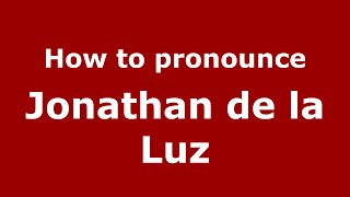 How to pronounce Jonathan De La Luz