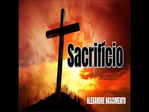 Sacrifício - Alexandre Nascimento