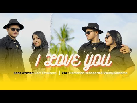 I LOVE YOU (Official Music Video) - MIELDY KAINAMA & ROMARIAN RENHOARD
