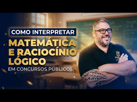 Como Interpretar Matemática e Raciocínio Lógico em qualquer Concurso Público!