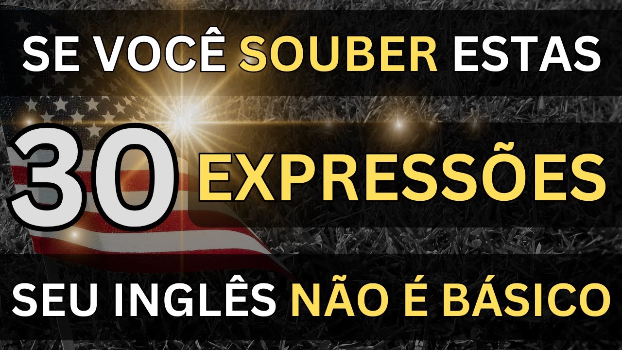 🗽SE VOCÊ SOUBER ESTAS 30 EXPRESSÕES O SEU INGLÊS NÃO É MAIS BÁSICO #22 📚AULAS DE INGLÊS