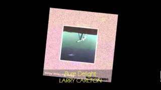 Larry Carlton - PURE DELIGHT