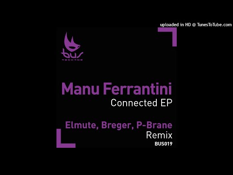 Manu Ferrantini - Connected (Breger Remix) [BUS Records]