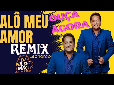 Alô Meu Amor (Remix) - Leonardo & DJ Nildo Mix | O Embaixador