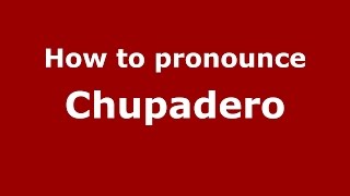 How to pronounce Chupadero