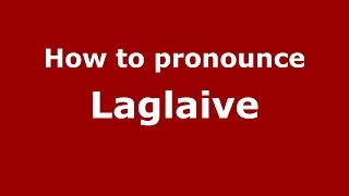How to pronounce Laglaive