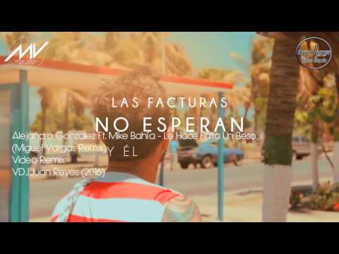 Alejandro Gonzalez Ft  Mike Bahía   Le Hace Falta Un Beso   Miguel Vargas Remix & VDJ Juan Reyes 201