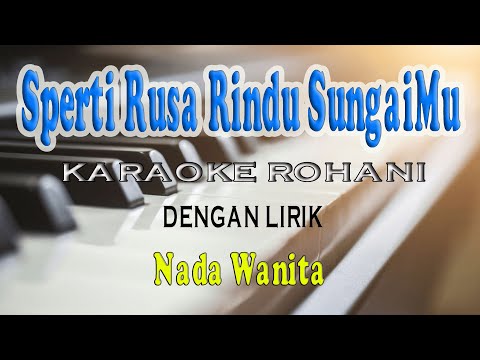 SPERTI RUSA RINDU SUNGAIMU [KARAOKE ROHANI] NADA WANITA BES=DO