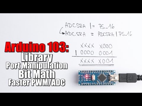 Arduino Basics 103: Library, Port Manipulation, Bit Math, Faster PWM/ADC Video