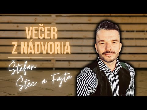 VEČER Z NÁDVORIA | ŠTEFAN ŠTEC A FAJTA