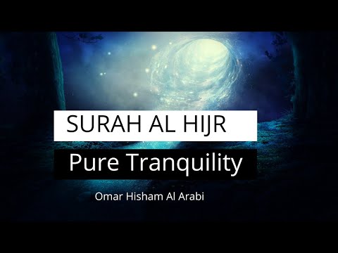 Surah Al Hijr سكينة - سورة الحجر | PURE TRANQUILITY | Omar Hisham Al Arabi