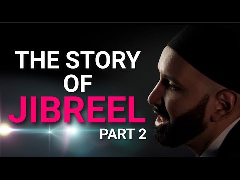 The Story of Jibreel (The Angel Gabriel) .. Part 2 | Dr. Omar Suleiman