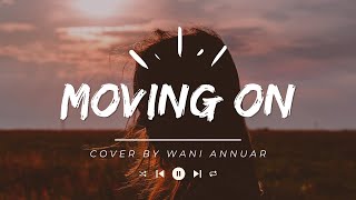 Moving On - Cover by Wani Annuar (lyric) tiktok - Sometime in the future maybe we can get together