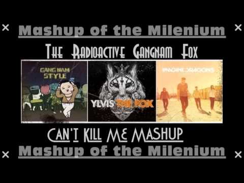 Ylvis vs. Psy vs. Imagine Dragons - The Radioactive Gangnam Fox (Can't Kill Me Mashup)