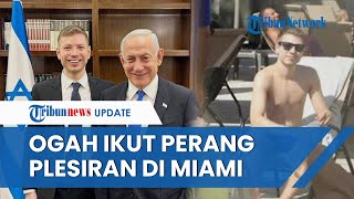 Putra PM Israel Dicap Berkhianat: Tak Mau Perang & Hidup Enak di AS, Kini Kepergok Plesiran di Miami