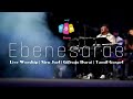 Ebenesarae Live Worship Niru Joel Giftson Durai Tamil Gospel 2023