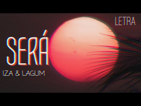 LAGUM & IZA - SERÁ | LETRA