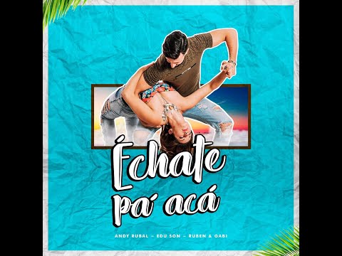 Echate Pá Acá - Edu y Su Son Ft. Andy Rubal, Ruben & Gabi | Audio Oficial | 2020 | 🇨🇺🇵🇪🇨🇺🇵🇪