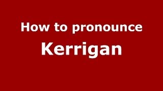 How to pronounce Kerrigan