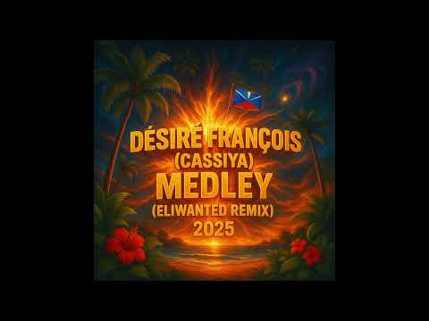 Désiré François (Cassiya) - Medley Remix (Eliwanted)
