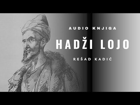 Audio knjiga: Hadži Lojo | Rešad Kadić | 6. dio